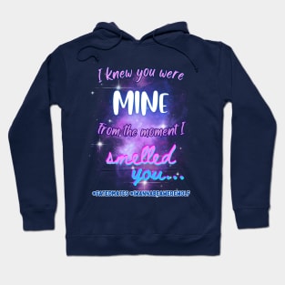 I Knew You Were Mine From the Moment I Smelled You...v1 Hoodie